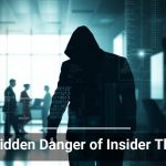 The Hidden Danger of Insider Threats